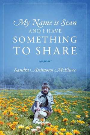 My Name Is Sean and I Have Something to Share de Sandra Assimotos McElwee