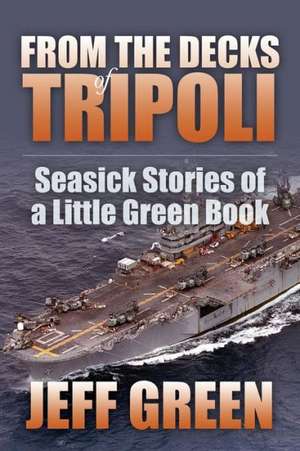 From the Decks of Tripoli: Seasick Stories of a Little Green Book de Jeff Green