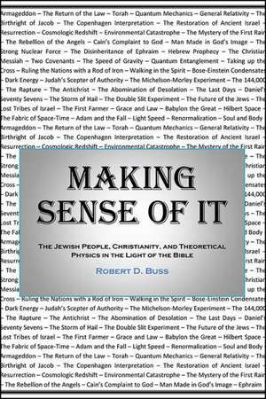 Making Sense of It: The Jewish People, Christianity, and Theoretical Physics in the Light of the Bible de Robert D. Buss