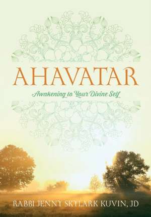 Ahavatar: Awakening to Your Divine Self de Rabbi Jenny Skylark Kuvin Jd