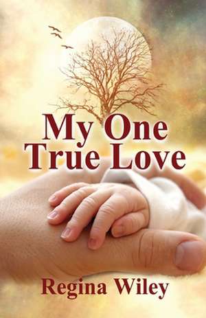 My One True Love de Regina Wiley