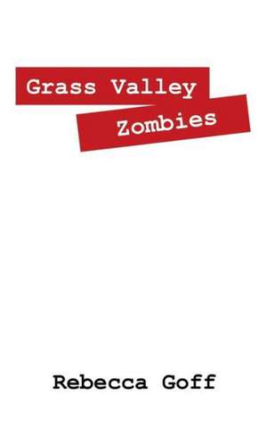 Grass Valley Zombies de Rebecca Goff