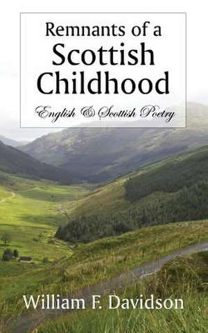 Remnants of a Scottish Childhood: English & Scottish Poetry de William F. Davidson