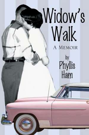 Widow's Walk: A Memoir de Phyllis Ham