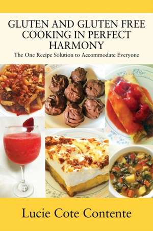 GLUTEN AND GLUTEN FREE COOKING IN PERFECT HARMONY de Lucie Cote Contente