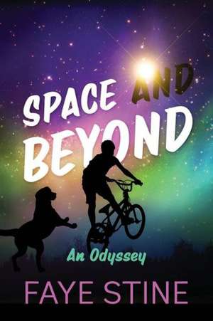 Space and Beyond: An Odyssey de Faye Stine