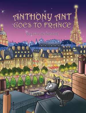 Anthony Ant Goes to France de Julie Bettendorf