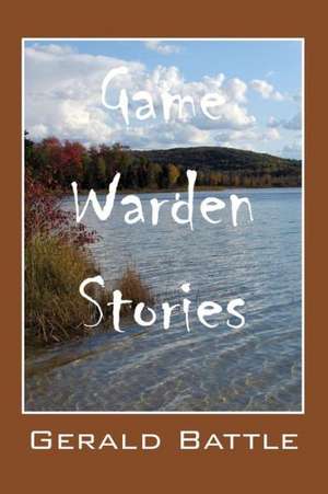 Game Warden Stories de Gerald Battle