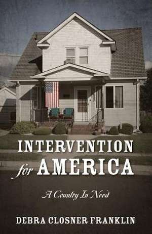 Intervention for America: A Country in Need de Debra Closner Franklin
