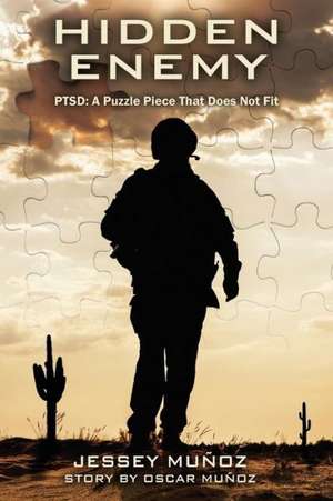 Hidden Enemy - Ptsd: A Puzzle Piece That Does Not Fit de Jessey Munoz