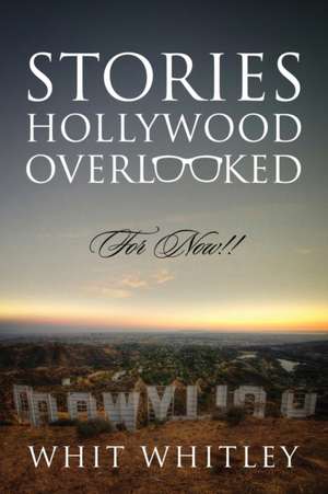 Stories Hollywood Overlooked de Whit Whitley