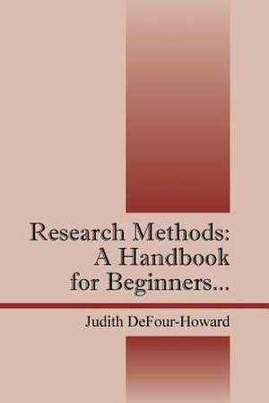 Research Methods: A Handbook for Beginners... de Judith Defour-Howard