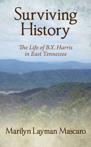 Surviving History: The Life of B.Y. Harris in East Tennessee de Marilyn Layman Mascaro