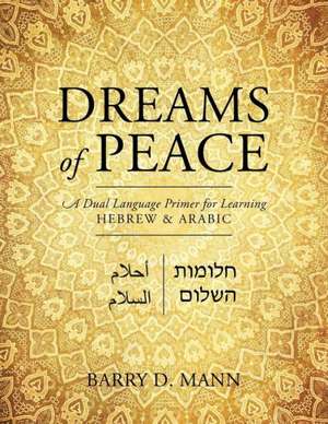 Dreams of Peace: A Dual Language Primer for Learning Hebrew & Arabic de Barry D. Mann