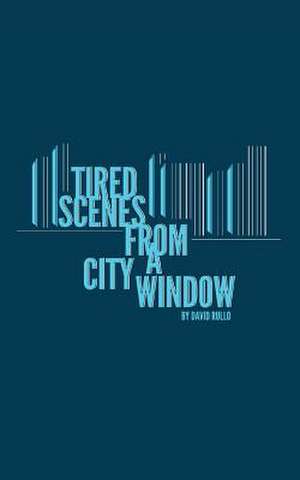 Tired Scenes from a City Window de David Rullo