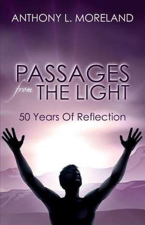 Passages from the Light: 50 Years of Reflection de Anthony L. Moreland