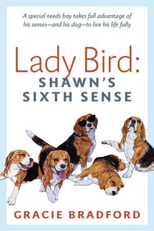 Lady Bird: A Special Needs Boy Takes Full Advantage of His Senses -- And His Dog -- To Live His Life Fully de Gracie Bradford