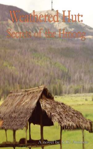 Weathered Hut: Secrets of the Hmong de X. G. Andrew