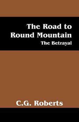 The Road to Round Mountain: The Betrayal de C. G. Roberts