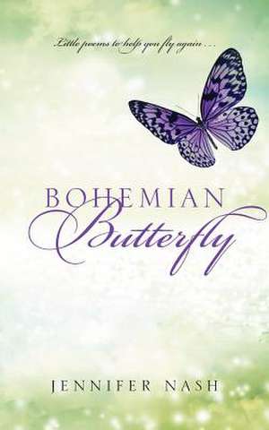 Bohemian Butterfly: Little Poems to Help You Fly Again... de Jennifer Nash