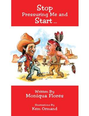 Stop Pressuring Me and Start.. de Moniqua Flores