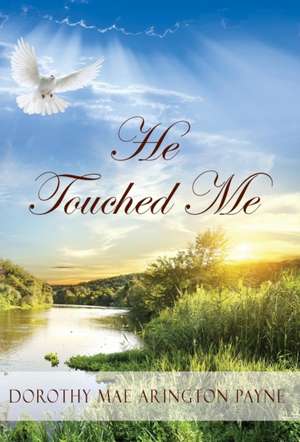 He Touched Me de Dorothy Mae Arington Payne