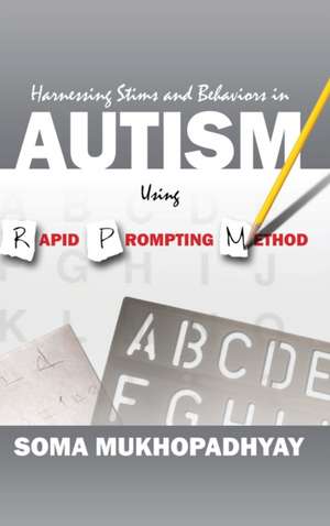 Harnessing Stims and Behaviors in Autism Using Rapid Prompting Method de Soma Mukhopadhyay