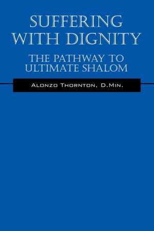 Suffering With Dignity de D. Min. Alonzo Thornton