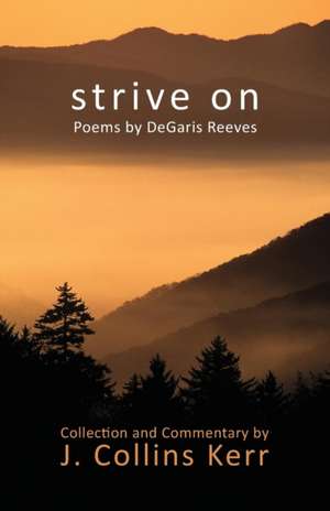 Strive on: Poems by Degaris Reeves de J. Collins Kerr