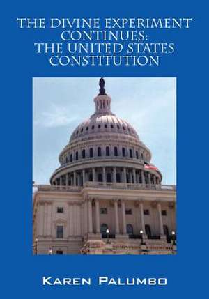 The Divine Experiment Continues: The United States Constitution de Karen Palumbo