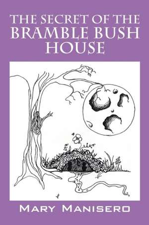 The Secret of the Bramble Bush House de Mary Manisero