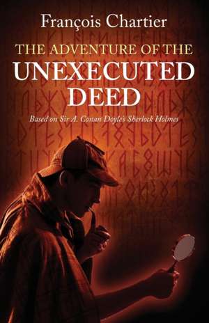 The Adventure of the Unexecuted Deed: Based on Sir A. Conan Doyle's Sherlock Holmes de Francois Chartier