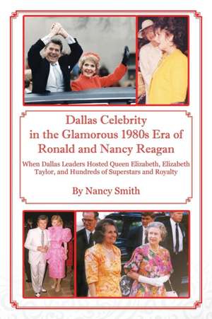 Dallas Celebrity in the Glamorous 1980s Era of Ronald and Nancy Reagan de Nancy Smith