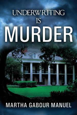 Underwriting Is Murder de Martha Gabour Manuel