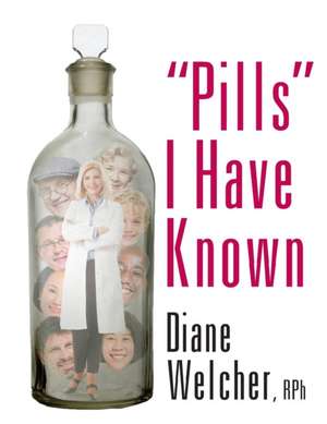 "Pills" I Have Known de Diane Welcher Rph