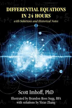 Differential Equations in 24 Hours: With Solutions and Historical Notes de Scott Imhoff Phd