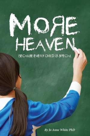 More Heaven: Because Every Child Is Special de Joanne White Phd