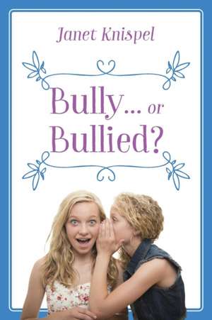 Bully...or Bullied? de Janet Knispel