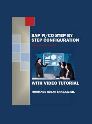 SAP FI/CO Step by Step Configuration with Video Tutorial de Torrance Husan Shabazz Sr