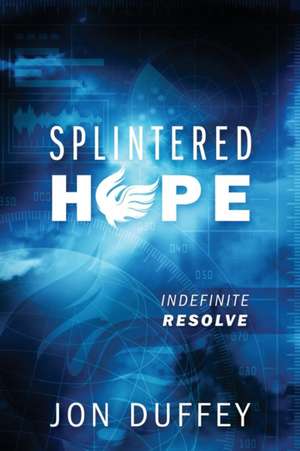 Splintered Hope: Indefinite Resolve de Jon Duffey