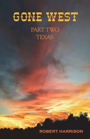 Gone West Part Two - Texas de Robert Harrison