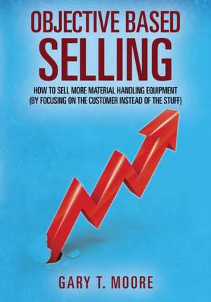 Objective Based Selling de Gary T. Moore