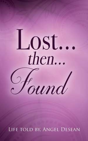 LOST...then...FOUND de Angel Desean