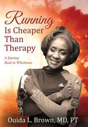 Running Is Cheaper Than Therapy de Brown MD Pt, Ouida L.