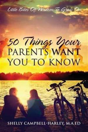 50 Things Your Parents Want You To Know de Shelly Campbell Harley Ma Ed