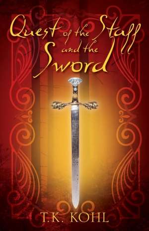 Quest of the Staff and the Sword de T K Kohl