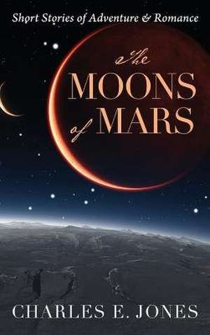 The Moons of Mars de Charles E. Jones