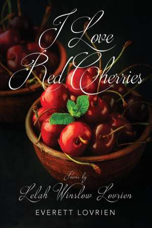 I Love Red Cherries de Everett Lovrien