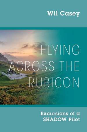 Flying Across the Rubicon de Wil Casey