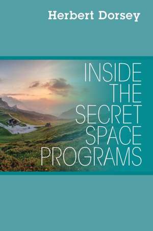 Inside the Secret Space Programs de Herbert Dorsey